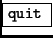 \fbox{{\tt quit} }